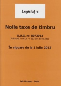 Noile taxe de timbru. O.U.G. nr. 80/2013. In vigoare de la 1 iulie 2013