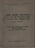 I. Norme interne obligatorii specifice in silvicultura si exploatari forestiere (Colectie 1952-1958). II. Comp