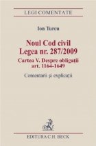 Noul Cod civil. Legea nr. 287/2009. Cartea a V-a. Despre obligatii (art. 1164-1649)