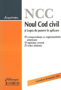 Noul Cod civil si Legea de punere in aplicare - corespondenta cu reglementarile anterioare, legislatie conexa si index alfabetic, actualizat 20 ianuarie 2013