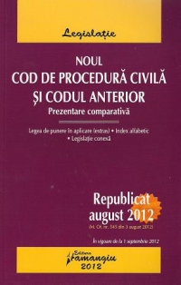 Noul Cod de procedura civila republicat si Codul anterior - Prezentare comparativa (republicat august 2012) - in vigoare de la 1 septembrie 2012