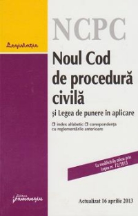 Noul cod de procedura civila si legea de punere in aplicare. Actualizat 16 aprilie 2013