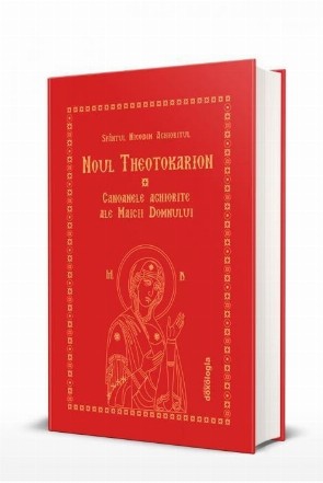Noul Theotokarion : Canoanele aghiorite ale Maicii Domnului