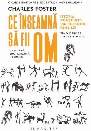Ce înseamnă să fii om : istoria conştiinţei din Paleolitic până azi