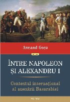 Între Napoleon şi Alexandru I : contextul internaţional al anexării Basarabiei