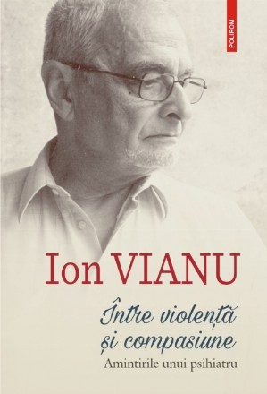 Între violență și compasiune. Amintirile unui psihiatru