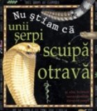 Nu stiam ca - Unii serpi scuipa otrava Nu stiam ca - Unii serpi scuipa otrava