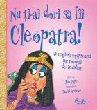 Nu ti-ai dori sa fii Cleopatra! - O regina egipteana nu tocmai de invidiat