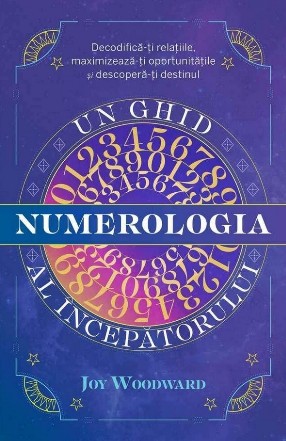 Numerologia : un ghid al începătorului,decodifică-ți relaţiile, maximizează-ţi oportunităţile şi descoperă-ţi destinul