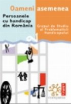 Oameni asemenea. Persoanele cu handicap din Romania