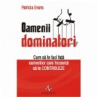 OAMENII DOMINATORI - Cum sa le faci fata oamenilor care incearca sa te controleze