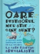 Oare pestisorul meu stie cine sunt si multe alte intrebari mari de la cei mici la care raspund specialistii