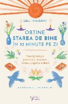 Obţine starea de bine în 10 minute pe zi : exerciţii simple pentru a-ţi reconecta mintea, corpul şi sufle