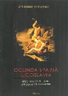 Oglinda sparta. Iugoslavia. Efectele Cain - Abel. Dincolo de aparente