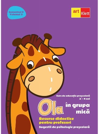 Ola in grupa mica. Resurse didactice pentru profesori. Volumul 3, semestrul 2. Sugestii de psihologie prescolara 3-4 ani