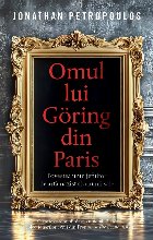 Omul lui Göring din Paris : povestea unui jefuitor de artă nazist şi a lumii sale