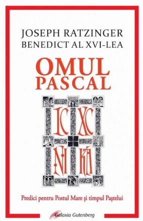 Omul pascal : predici pentru Postul Mare şi timpul Paştelui