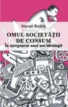 Omul societatii de consum. In asteptarea unei noi ideologii