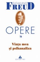 Opere, vol. 16 - Viata mea si psihanaliza Opere, vol. 16 - Viata mea si psihanaliza