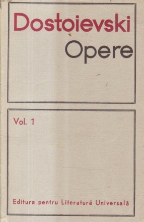 Opere in 11 Volume, Volumul I - Dostoievski