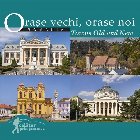 Orase vechi, orase noi din Romania / Towns old adn new (romana-engleza)