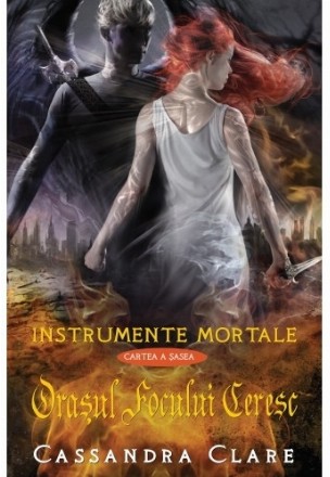 Orasul focului ceresc (Instrumente Mortale, cartea a 6-a)