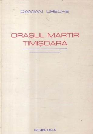 Orasul Martir Timisoara (Damian Ureche)