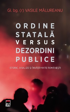 Ordine statală versus dezordini publice : istoric, analize şi învăţăminte româneşti