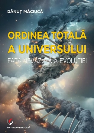 Ordinea totală a universului : faţa nevăzută a evoluţiei