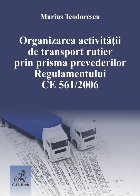 Organizarea activitatii de transport rutier prin prisma prevederilor Regulamentului CE 561/2006