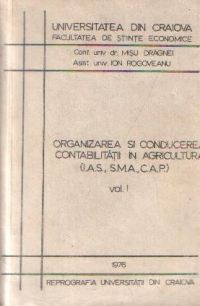 Organizarea si conducerea contabilitatii in agricultura (I.A.S., S.M.A., C.A.P.), Volumul I