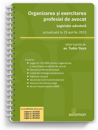 Organizarea şi exercitarea profesiei de avocat : legislaţie adnotată,actualizată la 23 aprilie 2023