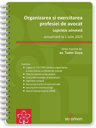 Organizarea şi exercitarea profesiei de avocat : legislaţie adnotată actualizată la 1 iulie 2025