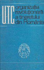 U. T. C. Organizatia revolutionara a tineretului din Romania