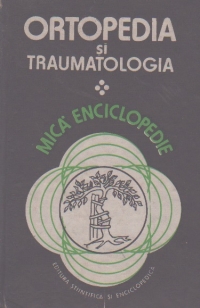 Ortopedia si traumatologia. Mica enciclopedie