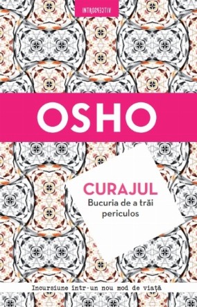 Osho. Curajul. Bucuria de a trăi periculos - Reeditare