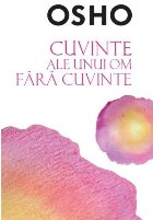 Osho. Cuvinte ale unui om fără cuvinte
