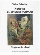 Ospiciul cu oameni normali. Un dictionar de pareri