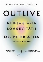 Outlive : ştiinţa şi arta longevităţii