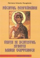 Pacatul desfranarii. Viata si acatistul Sfintei Maria Egipteanca
