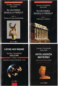 Pachet promotional Dumitru Constantin Dulcan (3 carti): In cautarea sensului pierdut (vol. 1+2). Inteligenta materiei , editia a III-a revizuita si adaugita. CATRE NOI INSINE.