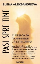 Paşi spre tine : 11 paşi ca să-ţi aminteşti că eşti lumină