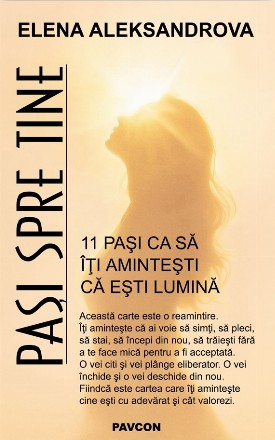 Paşi spre tine : 11 paşi ca să-ţi aminteşti că eşti lumină