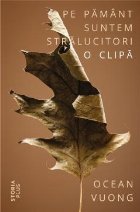 Pe pamant suntem stralucitori o clipa