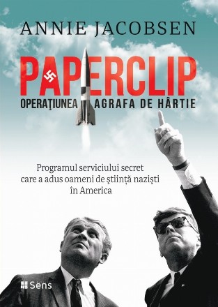 Paperclip - Operaţiunea Agrafa de Hârtie : programul serviciului secret care a adus oameni de ştiinţă nazişti în America