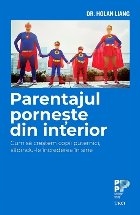 Parentajul porneste din interior. Cum sa crestem copii puternici, sadindu-le increderea in sine