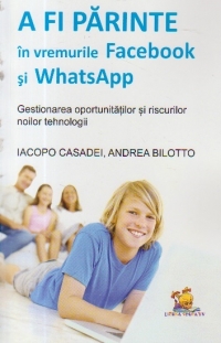 A fi parinte in vremurile Facebook si WhatsApp - gestionarea oportunitatilor si riscurilor noilor tehnologii