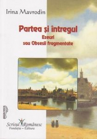 Partea si intregul. Eseuri sau Obsesii fragmentate