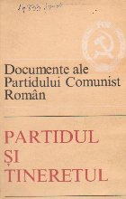 Partidul si tineretul. Documente ale Partidului Comunist Roman