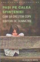 Pasi pe calea sfinteniei. Cum sa crestem copii iubitori de Dumnezeu